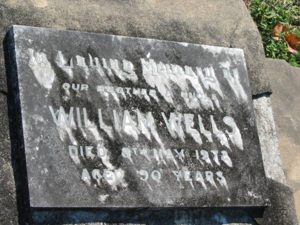 William WELLS,  | brother uncle,  | died 8 May 1972 aged 90 years;  | Moore-Linville general cemetery, Esk Shire  | 