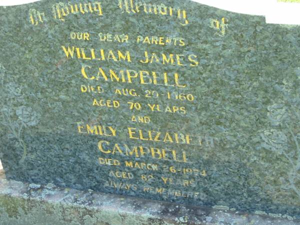 parents;  | William James CAMPBELL,  | died 29 Aug 1960 aged 70 years;  | Emily Elizabeth CAMPBELL,  | died 26 March 1974 aged 82 years;  | Moore-Linville general cemetery, Esk Shire  | 
