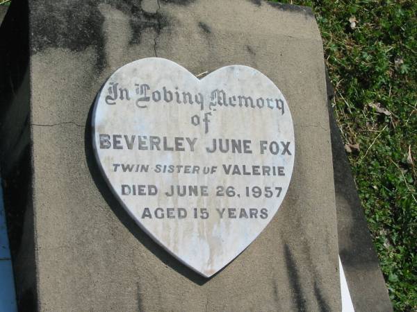 Beverley June FOX,  | twin sister of Valerie,  | died 26 June 1957 aged 15 years;  | Moore-Linville general cemetery, Esk Shire  | 