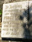 
Percy J.F. HAWTHORNE,
husband father,
died 18 Nov 1952 aged 49 years;
Moore-Linville general cemetery, Esk Shire
