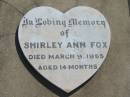 
Shirley Ann FOX,
died 9 March 1955 aged 14 months;
Moore-Linville general cemetery, Esk Shire
