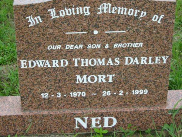 Edward Thomas Darley MORT (Ned), son brother,  | 12-3-1970 - 26-2-1999;  | Mt Mort Cemetery, Ipswich  | 