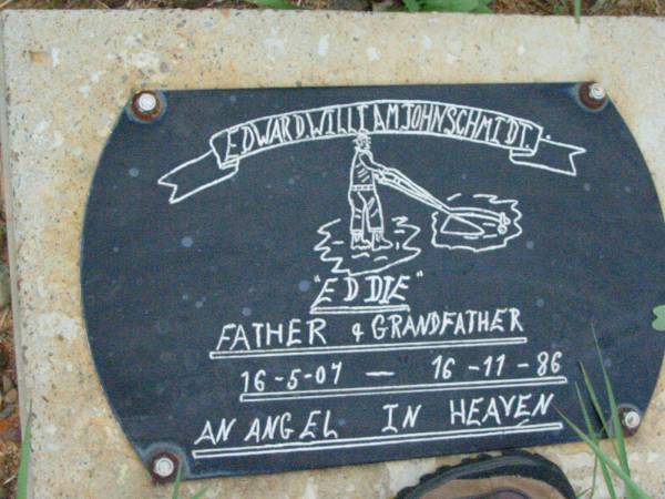 Edward William John SCHMIDT (Eddie),  | father grandfather,  | 16-5-07 - 16-11-86;  | Mt Mort Cemetery, Ipswich  | 