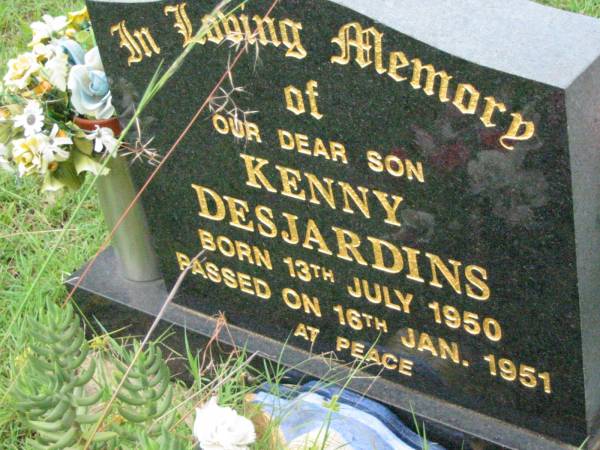 Kenny DESJARDINS, son,  | born 13 July 1950 died 16 Jan 1951;  | Mt Mort Cemetery, Ipswich  | 