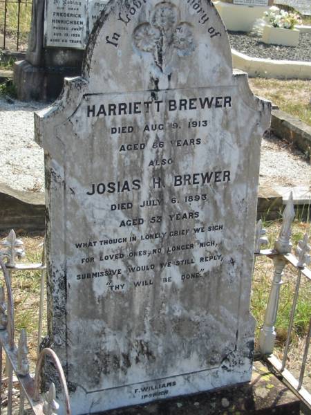 Harriett BREWER  | 9 Aug 1913  | aged 86 yrs  |   | Josias H BREWER  | 6 Jul 1893  | 53 yrs  |   | Mt Walker Historic/Public Cemetery, Boonah Shire, Queensland  |   | 