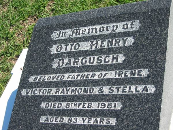 Otto Henry DARGUSCH  | (father of Irene, Victor, Raymond, Stella)  | 8 Feb 1981, aged 83  | Mount Beppo Apostolic Church Cemetery  | 