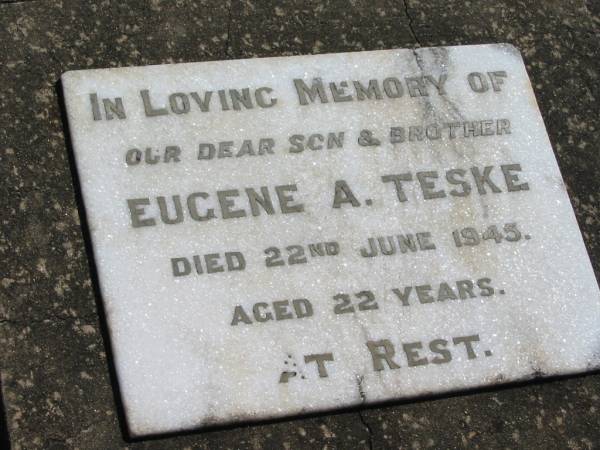 Eugene A. TESKE,  | son brother,  | died 22 June 1945 aged 22 years;  | Mt Beppo General Cemetery, Esk Shire  | 