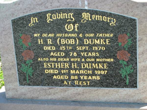 H.R. (Bob) DUMKE, husband father,  | died 15 Sept 1970 aged 78 years;  | Esther H. DUMKE, wife mother,  | died 1 March 1997 aged 88 years;  | Mt Beppo General Cemetery, Esk Shire  | 