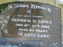 
Heinrich H. LINKE, father,
died 18 Oct 1962 aged 83 years;
Mt Beppo General Cemetery, Esk Shire
