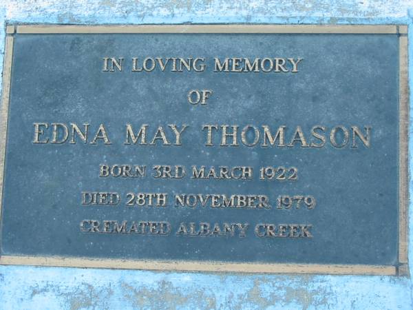 Edna May THOMASON; B: 3 Mar 1922; D: 28 Nov 1979; cremated Albany Creek  | Mt Mee Cemetery, Caboolture Shire  | 