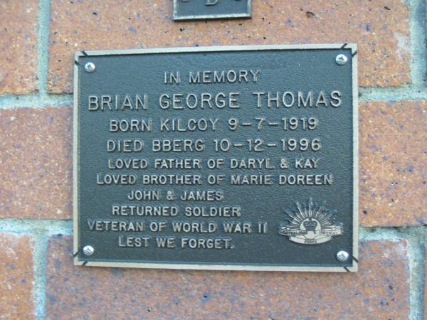 Brian George THOMAS  | B: Kilcoy 9 Jul 1919  | D: BBerg 10 Dec 1996  | father of Daryl and Lay  | brother of Marie, Doreen, John, James  | Mt Mee Cemetery, Caboolture Shire  | 