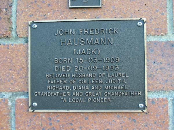 John Frederick HAUSMANN (Jack);  | B: 15 Mar 1909  | D: 20 Sep 1993  | husband of Laurel  | father of Colleen, Judith, Richard, Diana, Michael  | Mt Mee Cemetery, Caboolture Shire  | 