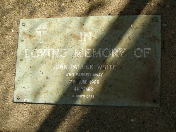 John Patrick WHITE,  | died 17 June 1988 aged 44 years;  | Mudgeeraba cemetery, City of Gold Coast  | 