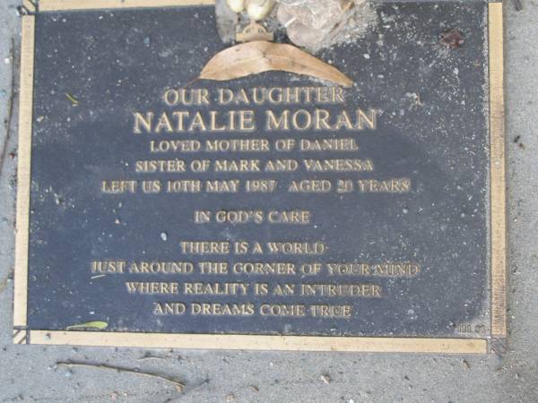 Natalie MORAN,  | daughter,  | mother of Daniel,  | sister of Mark & Vanessa,  | died 10 May 1987 aged 20 years;  | Mudgeeraba cemetery, City of Gold Coast  | 