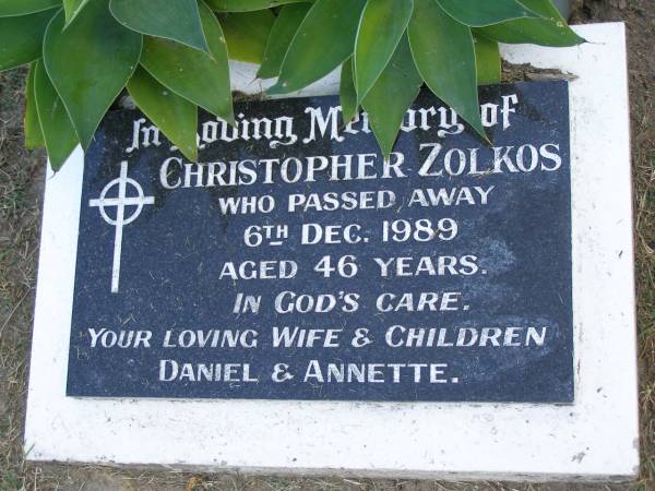 Christopher ZOLKOS,  | died 6 Dec 1899 aged 46 years,  | remembered by Daniel & Annette;  | Mudgeeraba cemetery, City of Gold Coast  | 