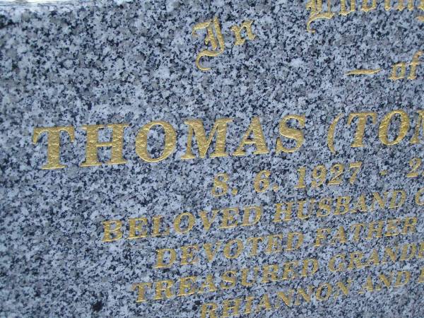 Thomas (Tom) JOSEPH,  | 8-6-1927 - 2-5-2002,  | husband of Elizabeth,  | father of Carol,  | grandfather of Rhiannon & Kelly;  | Mudgeeraba cemetery, City of Gold Coast  | 
