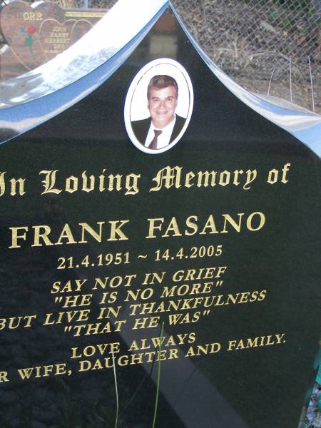 Frank FASANO,  | 21-4-1951 - 14-4-2005,  | loved by wife, daughter & family;  | Mudgeeraba cemetery, City of Gold Coast  | 