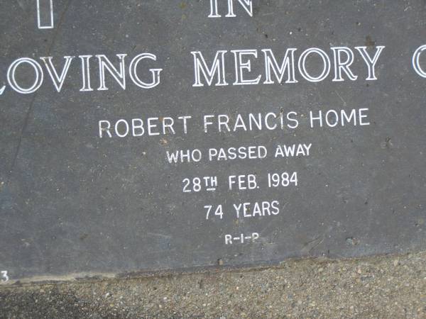 Robert Francis HOME,  | died 28 Feb 1984 aged 74 years;  | Mudgeeraba cemetery, City of Gold Coast  | 