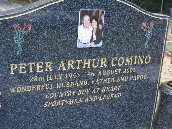 Peter Arthur COMINO,  | 28 July 1943 - 4 Aug 2003,  | husband father papou;  | Mudgeeraba cemetery, City of Gold Coast  | 