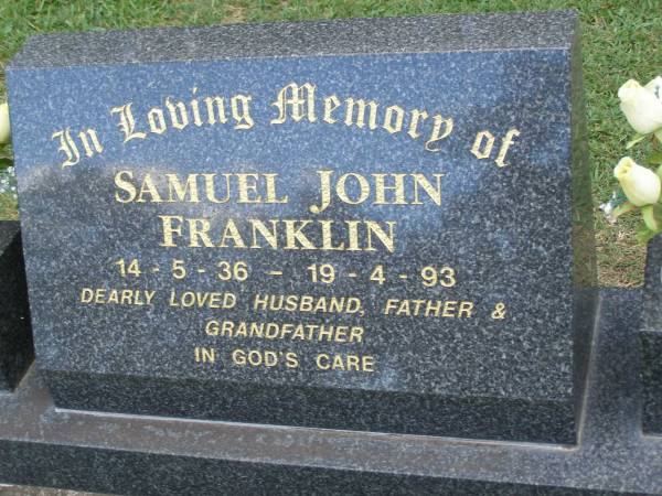 Samuel John FRANKLIN,  | 14-5-36 - 19-4-93,  | husband father grandfather;  | Mudgeeraba cemetery, City of Gold Coast  | 