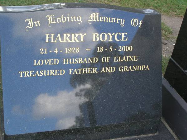 Harry BOYCE,  | 21-4-1928 - 18-5-2000,  | husband of Elaine,  | father grandpa;  | Mudgeeraba cemetery, City of Gold Coast  | 