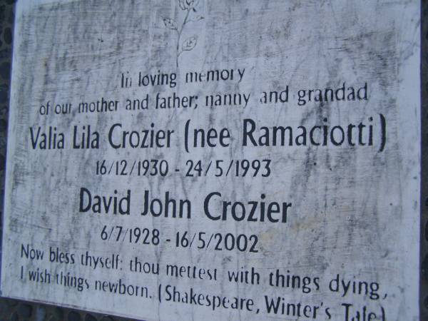 Valia Lila CROZIER (nee RAMACIOTTI),  | mother nanny,  | 16-12-1930 - 24-5-1993;  | David John CROZIER,  | father grandad,  | 6-7-1928 - 16-5-2002;  | Mudgeeraba cemetery, City of Gold Coast  | 