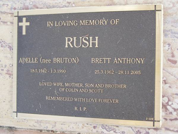 Adelle RUSH (nee BRUTON),  | 18-5-1942 - 1-3-1990;  | Brett Anthony RUSH,  | 25-3-1962 - 28-11-2005;  | wife mother son brother of Colin & Scott;  | Mudgeeraba cemetery, City of Gold Coast  | 