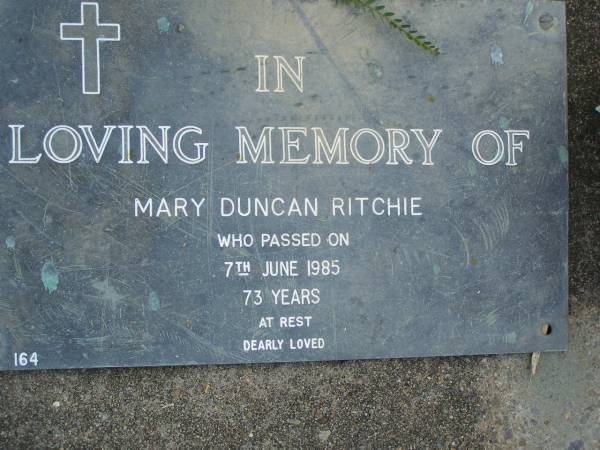 Mary Duncan RITCHIE,  | died 7 June 1985 aged 73 years;  | Mudgeeraba cemetery, City of Gold Coast  | 