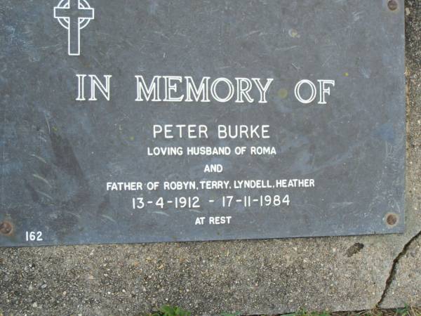 Peter BURKE,  | husband of Roma,  | father of Robyn, Terry, Lyndell, Heather,  | 13-4-1912 - 17-11-1984;  | Mudgeeraba cemetery, City of Gold Coast  | 