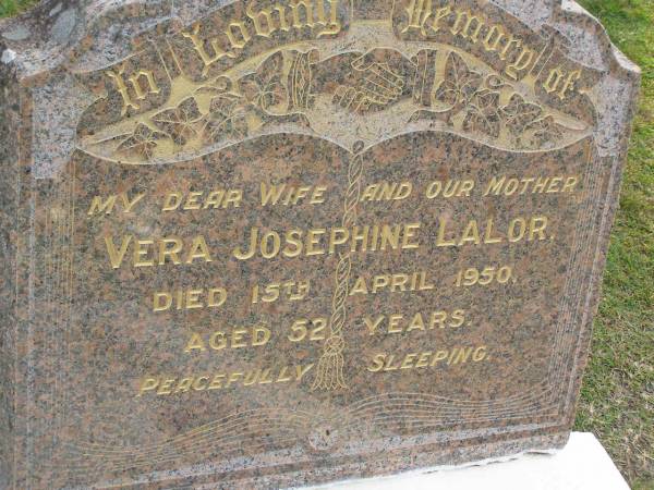 Vera Josephine LALOR,  | wife mother,  | died 15 April 1950 aged 52 years;  | Mudgeeraba cemetery, City of Gold Coast  | 