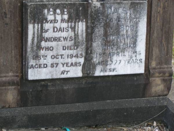 Bob,  | husband of Daisy ANDREWS,  | died 28 Oct 1943 aged 57 years;  | Daisy,  | wife of Bob ANDREWS,  | died 18 April 1965 aged 77 years;  | Mudgeeraba cemetery, City of Gold Coast  | 