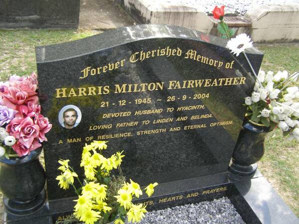 Harris Milton FAIRWEATHER,  | 21-12-1945 - 26-9-2004,  | husband of Hyacinth,  | father of Linde & Belinda;  | Mudgeeraba cemetery, City of Gold Coast  | 