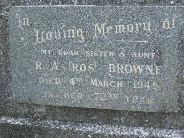 R.A. [Ros] BROWNE,  | sister aunt,  | died 4 March 1949 in her 72nd year;  | Mudgeeraba cemetery, City of Gold Coast  | 