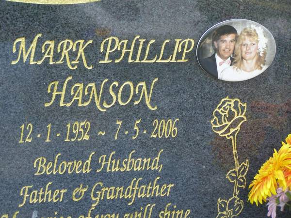 Mark Phillip HANSON,  | 12-1-1952 - 7-5-2006,  | husband, father, grandfather;  | Mudgeeraba cemetery, City of Gold Coast  | 