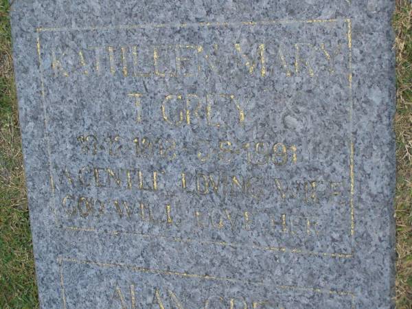 Kathleen Mary T. GREY,  | wife,  | 13-12-1918 - 5-9-1991;  | Alan GREY,  | 8-8-1910 - 18-5-1996;  | Mudgeeraba cemetery, City of Gold Coast  | 