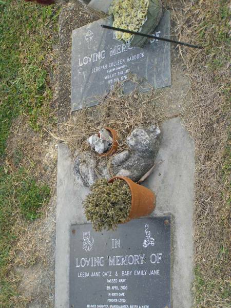 Deborah Colleen HADDOCK,  | daughter,  | died 11 Nov 1976 age 23 years;  | Leesa Jane CATZ & baby Emily Jane,  | died 18 April 2003,  | daughter, granddaughter, sister, niece;  | Mudgeeraba cemetery, City of Gold Coast  | 
