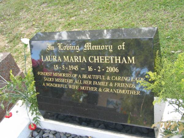 Laura Maria CHEETHAM,  | 15-5-1945 - 16-2-2006,  | wife mother grandmother;  | Mudgeeraba cemetery, City of Gold Coast  | 