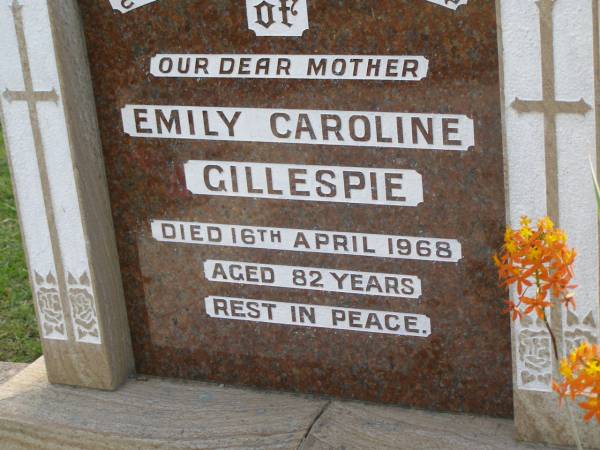 Emily Caroline GILLESPIE,  | mother,  | died 16 April 1968 aged 82 years;  |   | Mudgeeraba cemetery, City of Gold Coast  | 