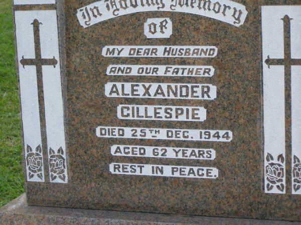 Alexander GILLESPIE,  | husband father,  | died 25 Dec 1944 aged 62 years;  |   | Mudgeeraba cemetery, City of Gold Coast  | 