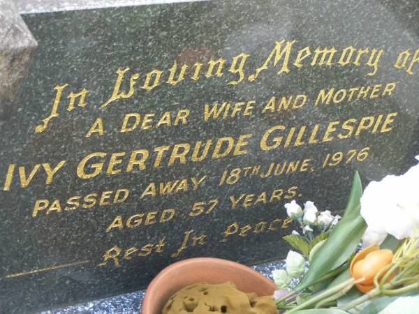 Ivy Gertrude GILLESPIE,  | wife mother,  | died 18 June 1976 aged 57 years;  | Mudgeeraba cemetery, City of Gold Coast  | 
