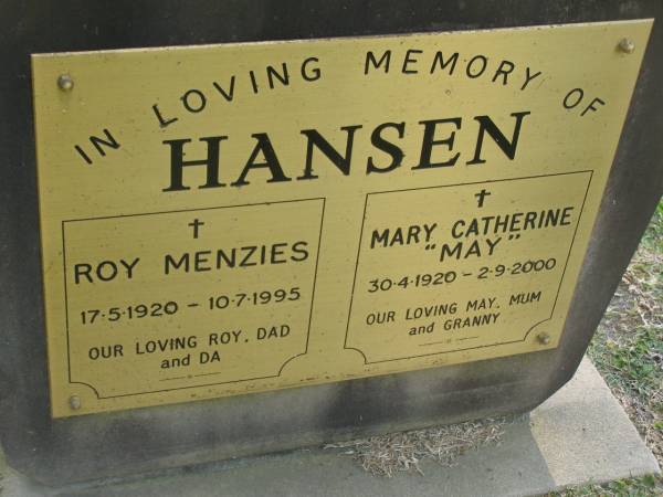 Roy Menzie HANSEN,  | 17-5-1920 - 10-7-1995,  | dad da;  | Mary Catherine (May) HANSEN,  | 30-4-1920 - 3-9-3000,  | mum granny;  | Mudgeeraba cemetery, City of Gold Coast  | 