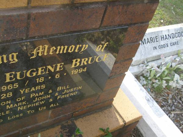 Douglas Eugene BRUCE,  | 30-12-1965 - 18-6-1994 aged 28 years,  | son of Pam & Bill,  | brother of Mark, John & Justin,  | uncle nephew;  | Mudgeeraba cemetery, City of Gold Coast  | 