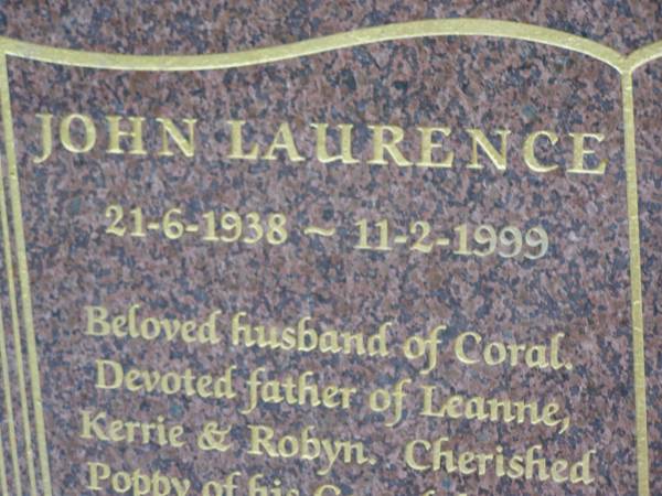 John Laurence THOMPSON,  | 21-6-1938 - 11-2-1999,  | husband of Coral,  | father of Leanne, Kerrie & Robyn,  | poppy,  | brother of Gary;  | Mudgeeraba cemetery, City of Gold Coast  | 