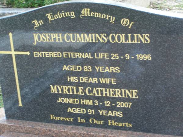 Joseph Cummins COLLINS,  | died 25-9-1996 aged 83 years;  | Myrtle Catherine,  | wife,  | died 3-12-2007 aged 91 years;  | Mudgeeraba cemetery, City of Gold Coast  | 