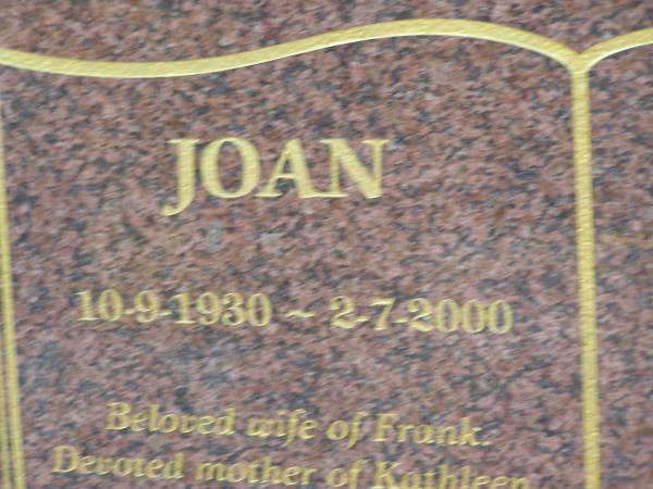 Joan MAUNDER,  | 10-9-1930 - 2-7-2000,  | wife of Frank,  | mother of Kathleen, Louise, Frank & Michael,  | nanna;  | Mudgeeraba cemetery, City of Gold Coast  | 