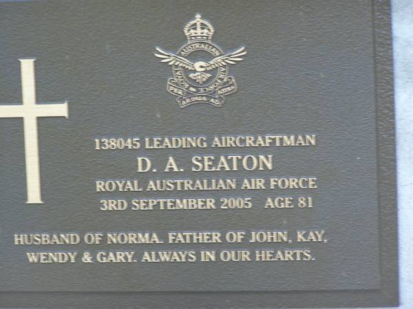D.A. SEATON,  | died 3 Sept 2005 aged 81 years,  | husband of Norma,  | father of John, Kay, Wendy & Gary;  | Mudgeeraba cemetery, City of Gold Coast  | 