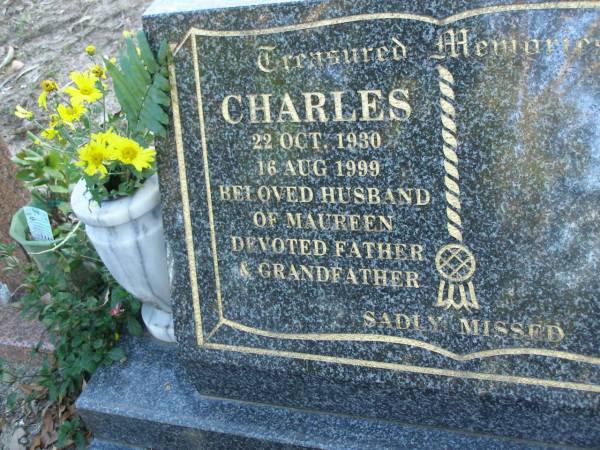 Charles,  | 22 Oct 1930 - 16 Aug 1999,  | husband of Maureen,  | father grandfather;  | [REDO surname?]  | Mudgeeraba cemetery, City of Gold Coast  | 