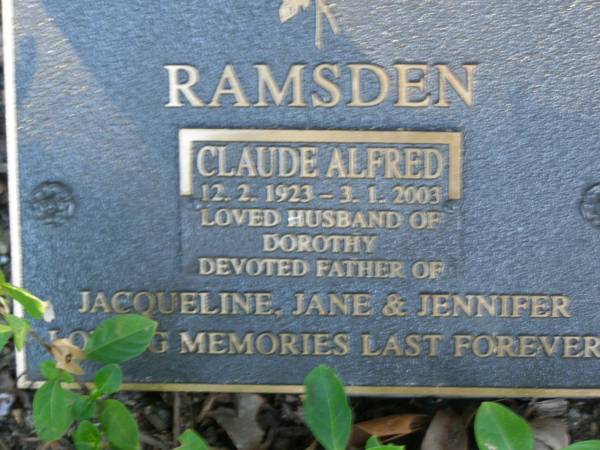 Claude Alfred RAMSDEN,  | 12-2-1923 - 3-1-2003,  | husband of Dorothy,  | father of Jacqueline, Jane & Jennifer;  | Mudgeeraba cemetery, City of Gold Coast  | 