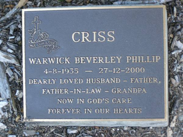 Warwick Beverley Phillip CRISS,  | 4-8-1935 - 27-12-2000,  | husband father father-in-law grandpa;  | Mudgeeraba cemetery, City of Gold Coast  | 