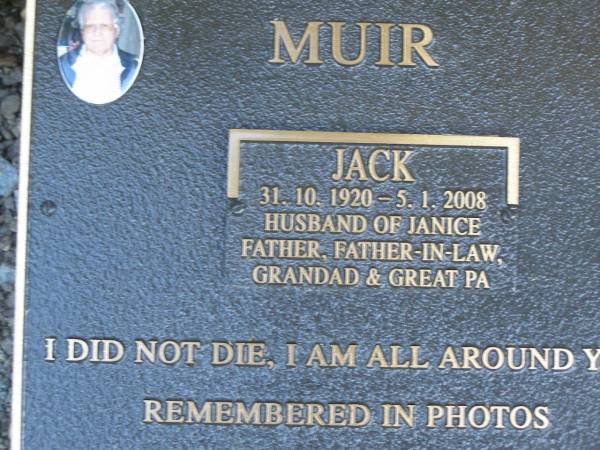 Jack MUIR,  | 31-10-1920 -5-1-2008,  | husband of Janice,  | father father-in-law grandad great-pa;  | Mudgeeraba cemetery, City of Gold Coast  | 